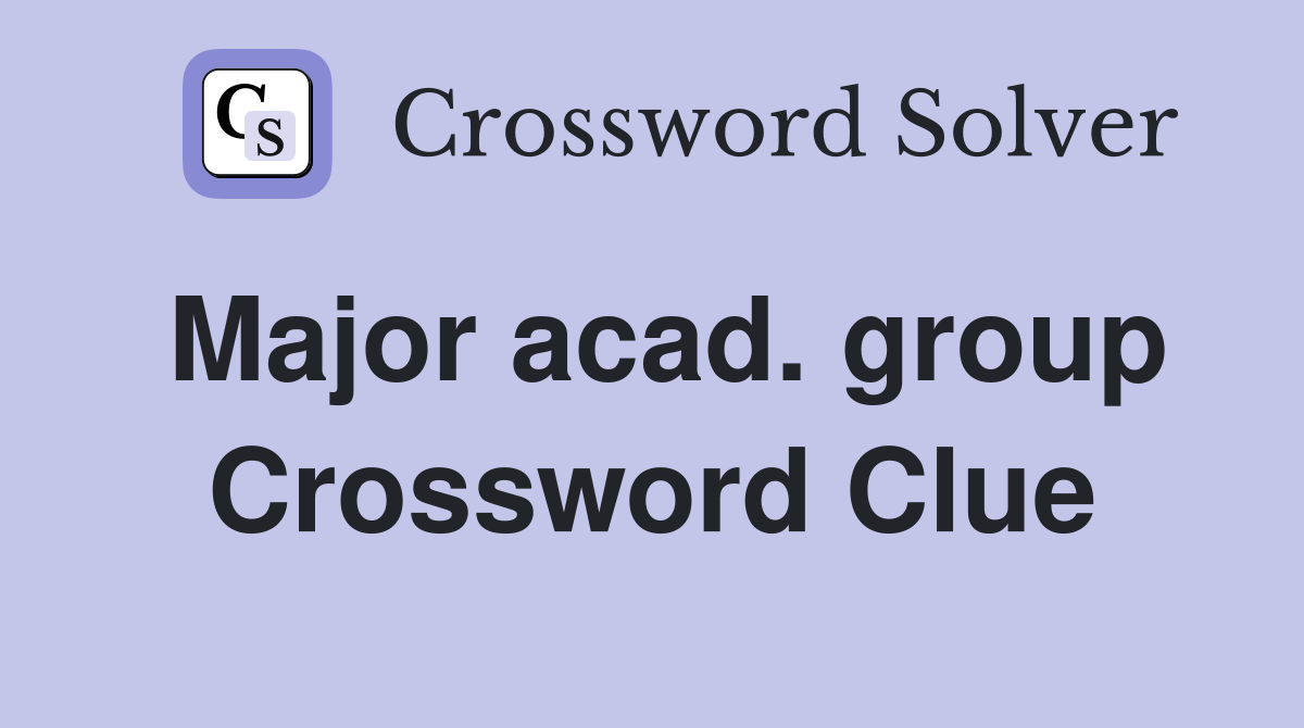 Major acad. group Crossword Clue