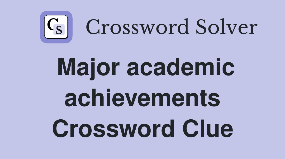 Major academic achievements Crossword Clue
