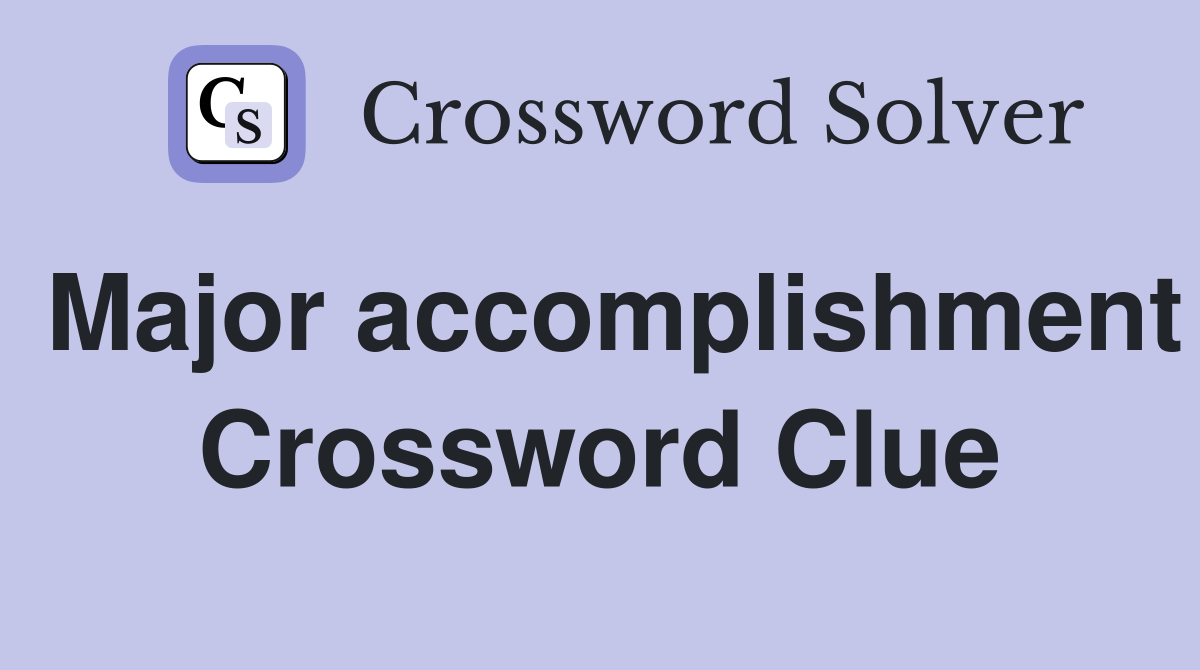 Major accomplishment Crossword Clue