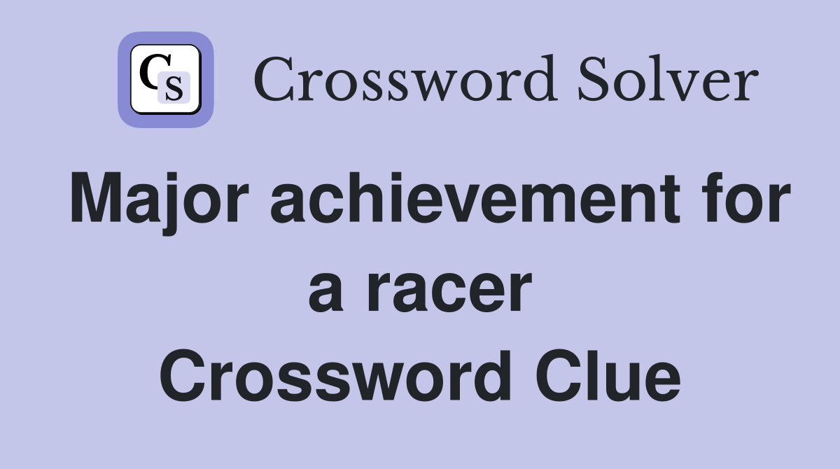 Major achievement for a racer Crossword Clue