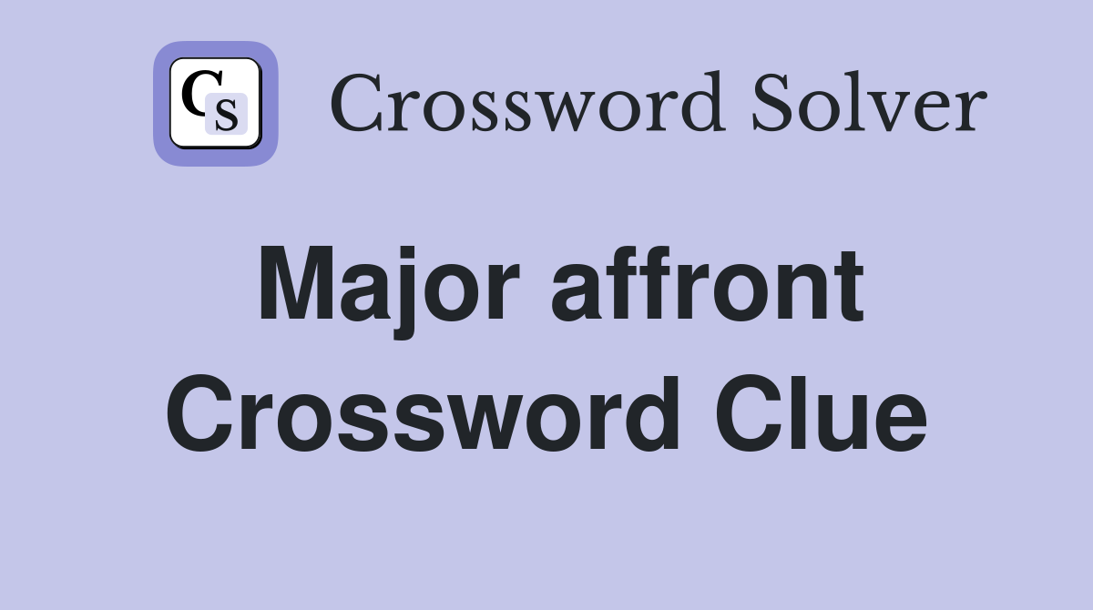 Major affront Crossword Clue