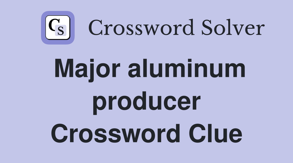 Major aluminum producer Crossword Clue