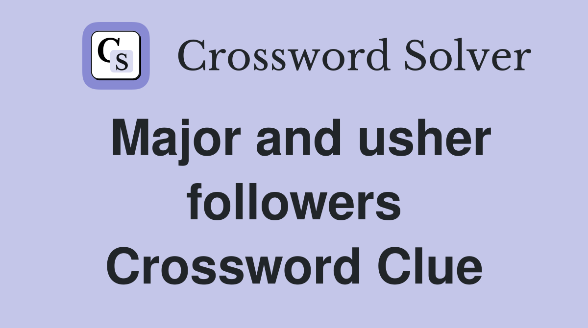 Major and usher followers Crossword Clue