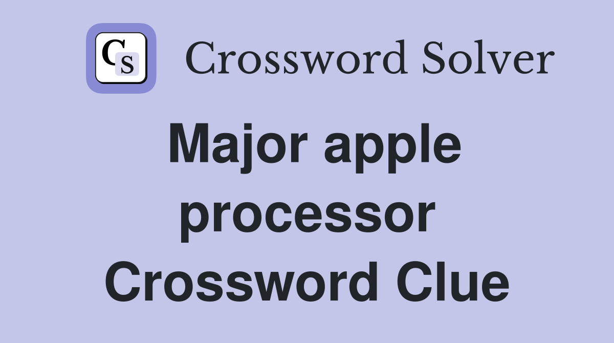 Major apple processor Crossword Clue