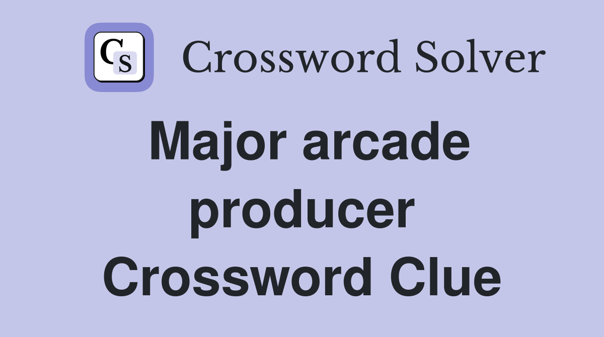 Major arcade producer Crossword Clue