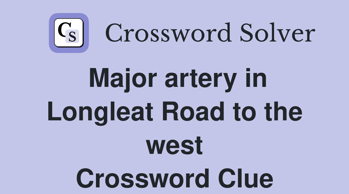 Major artery in Longleat Road to the west Crossword Clue