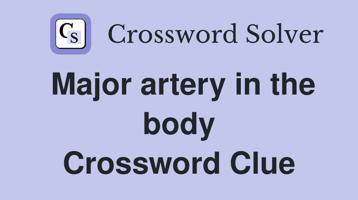 Major artery in the body Crossword Clue