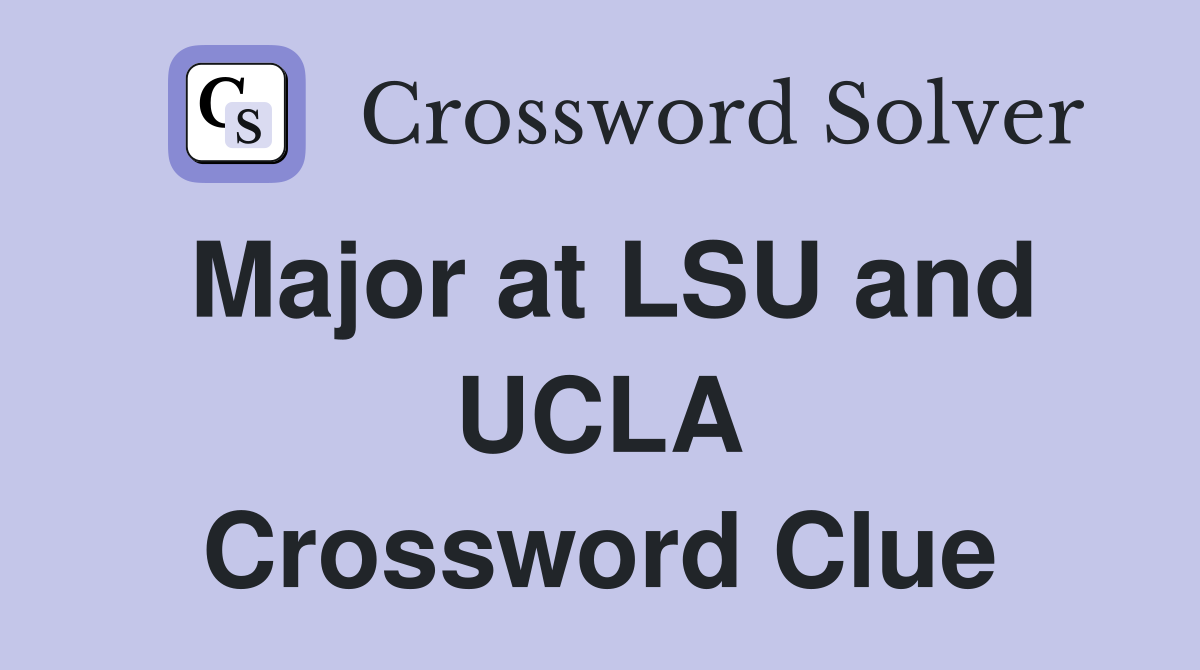 Major at LSU and UCLA Crossword Clue