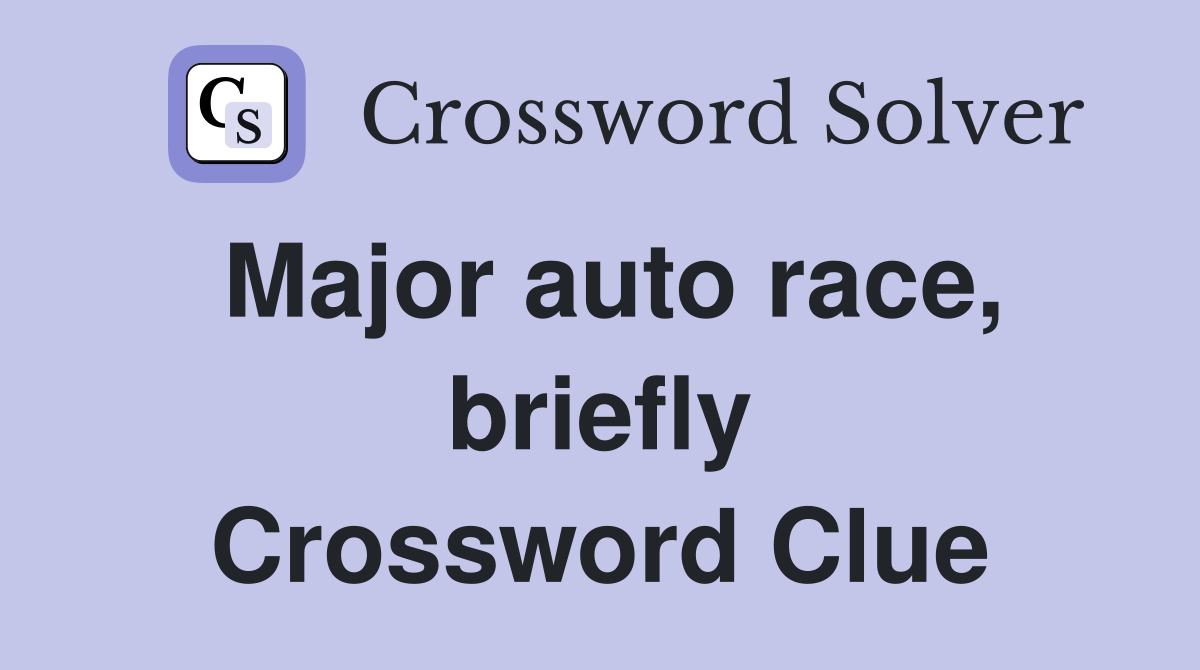 Major auto race, briefly Crossword Clue