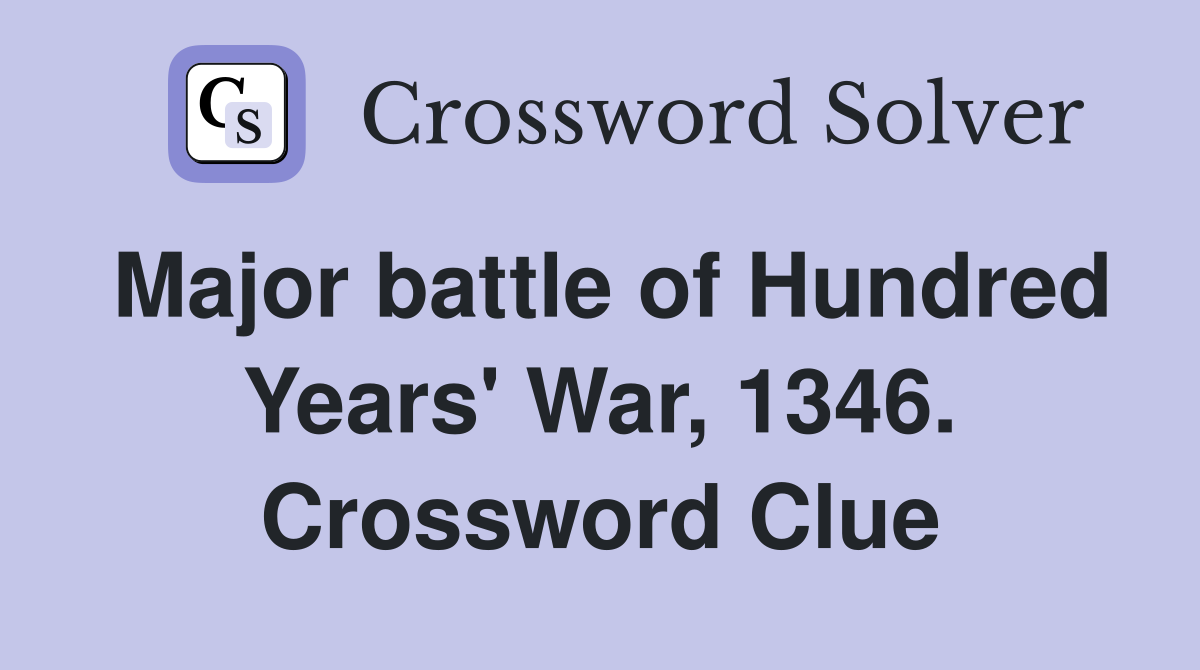 Major battle of Hundred Years' War, 1346. Crossword Clue