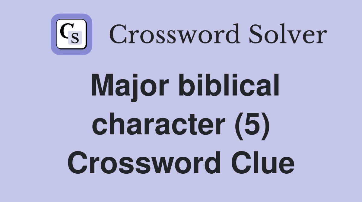 Major biblical character (5) Crossword Clue