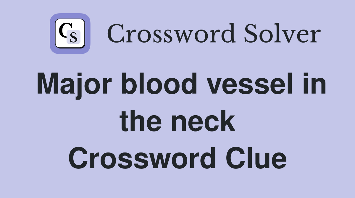 Major blood vessel in the neck Crossword Clue