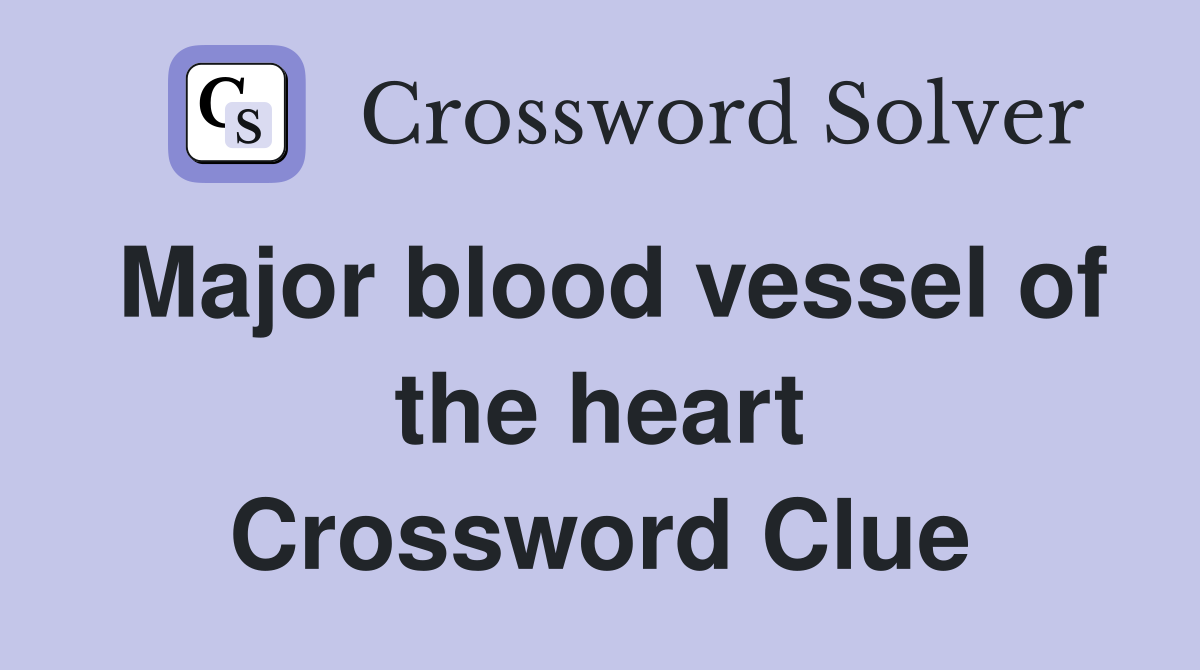 Major blood vessel of the heart Crossword Clue