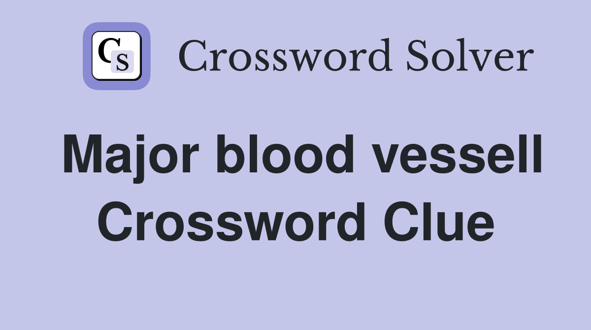Major blood vessell Crossword Clue