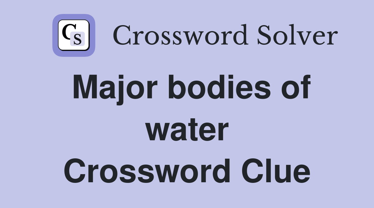 Major bodies of water Crossword Clue