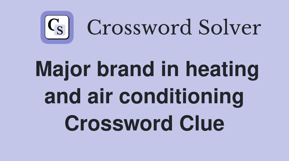 Major brand in heating and air conditioning Crossword Clue