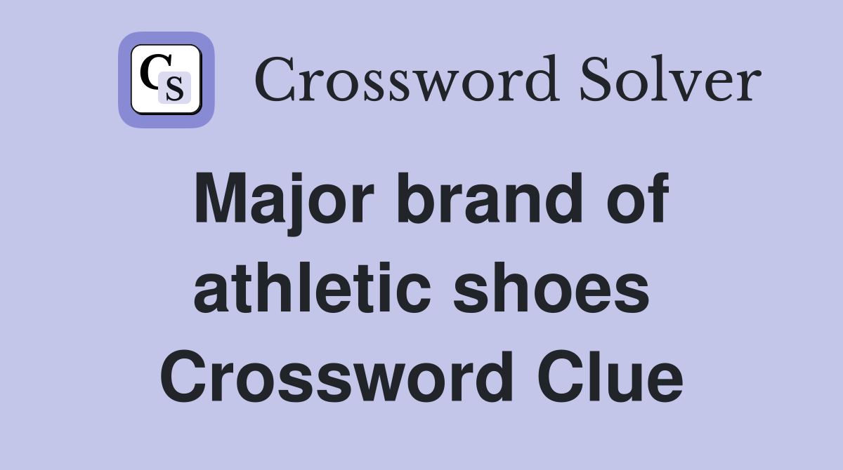 Major brand of athletic shoes Crossword Clue