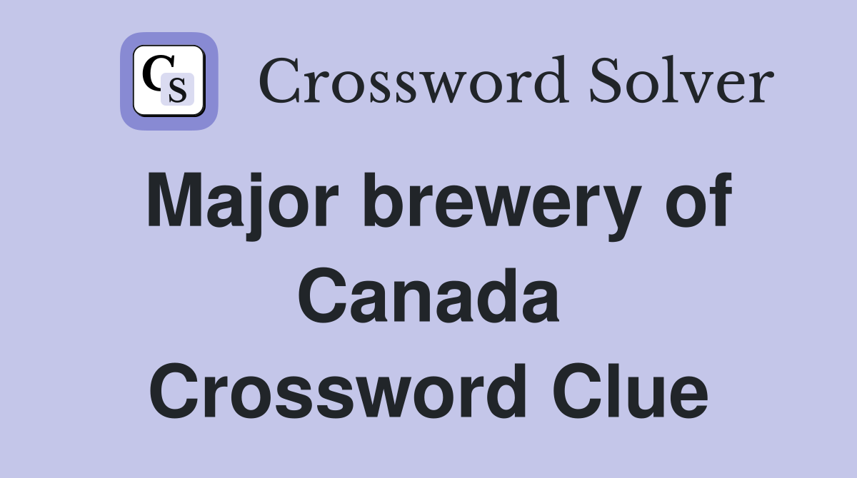 Major brewery of Canada Crossword Clue