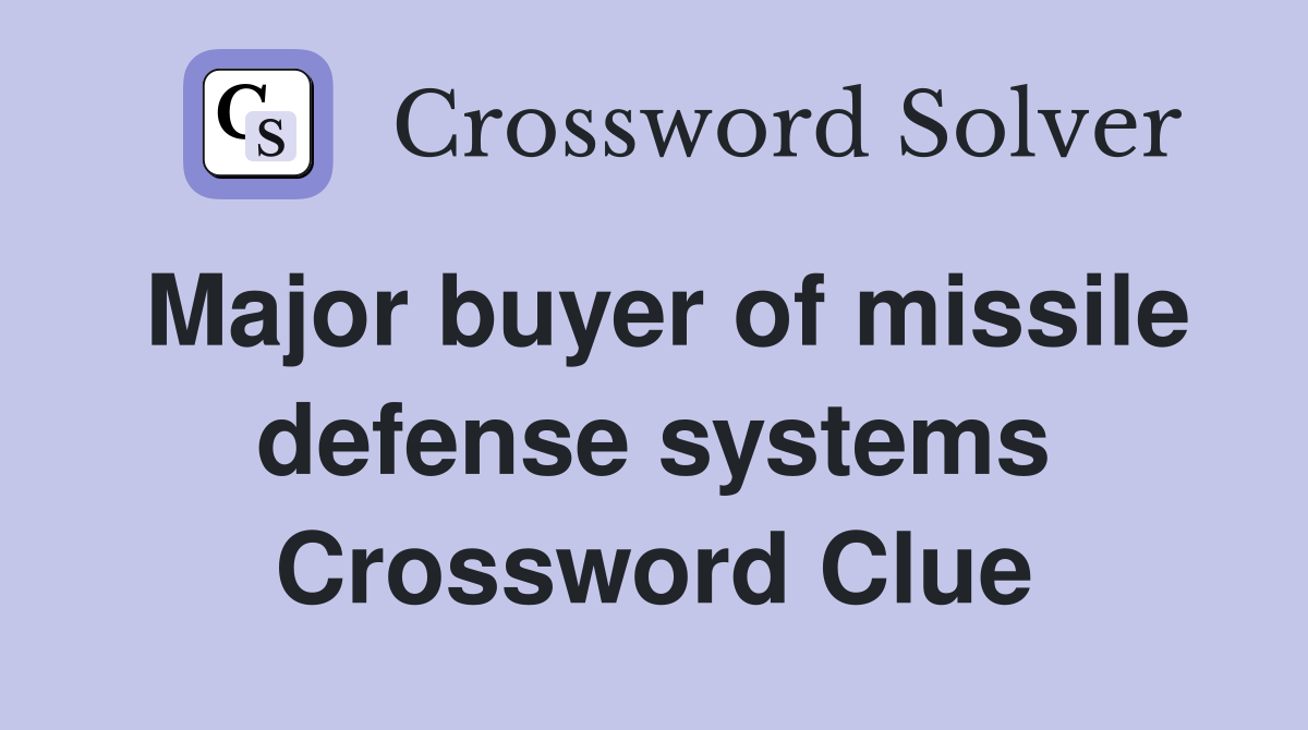 Major buyer of missile defense systems Crossword Clue