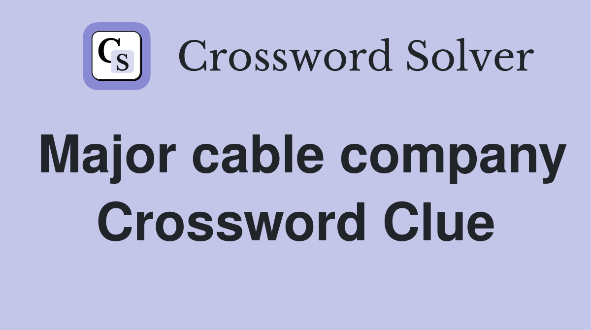 Major cable company Crossword Clue