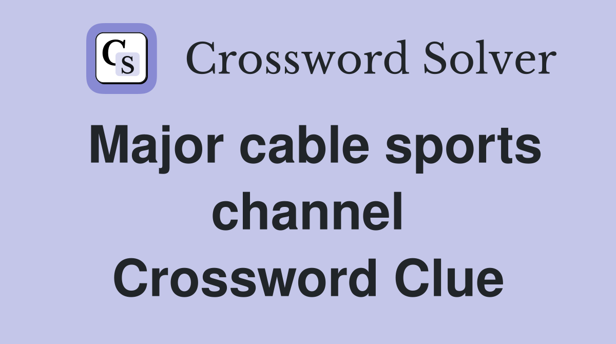 Major cable sports channel Crossword Clue