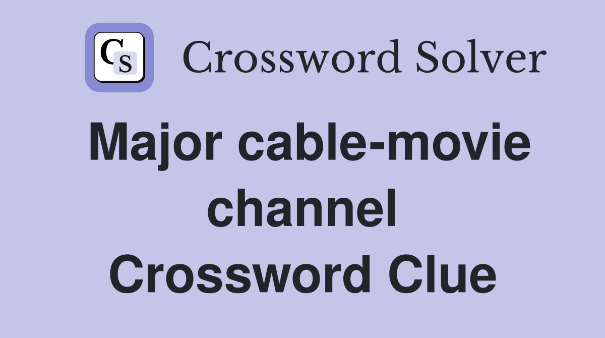 Major cable-movie channel Crossword Clue
