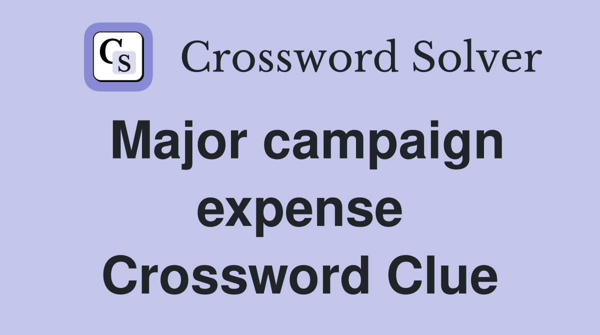 Major campaign expense Crossword Clue