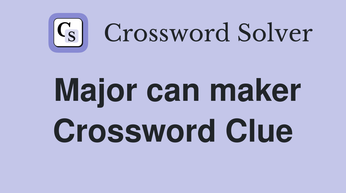 Major can maker Crossword Clue