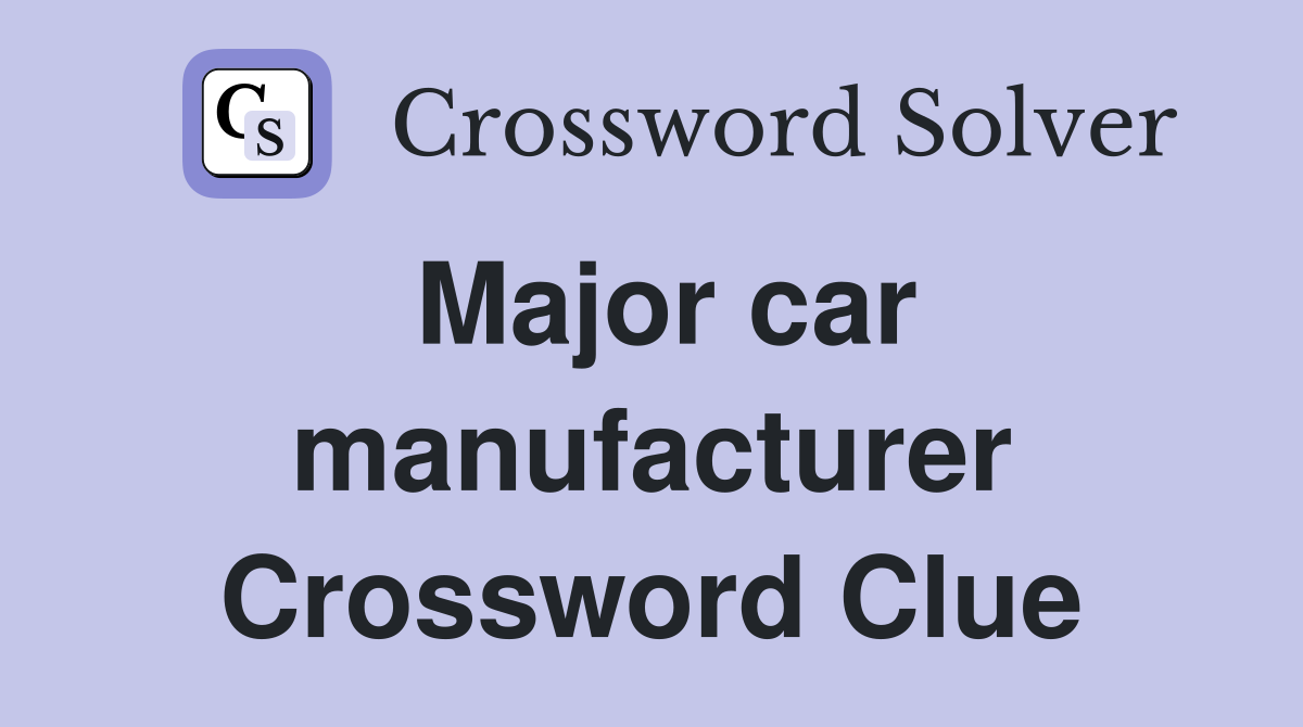 Major car manufacturer Crossword Clue