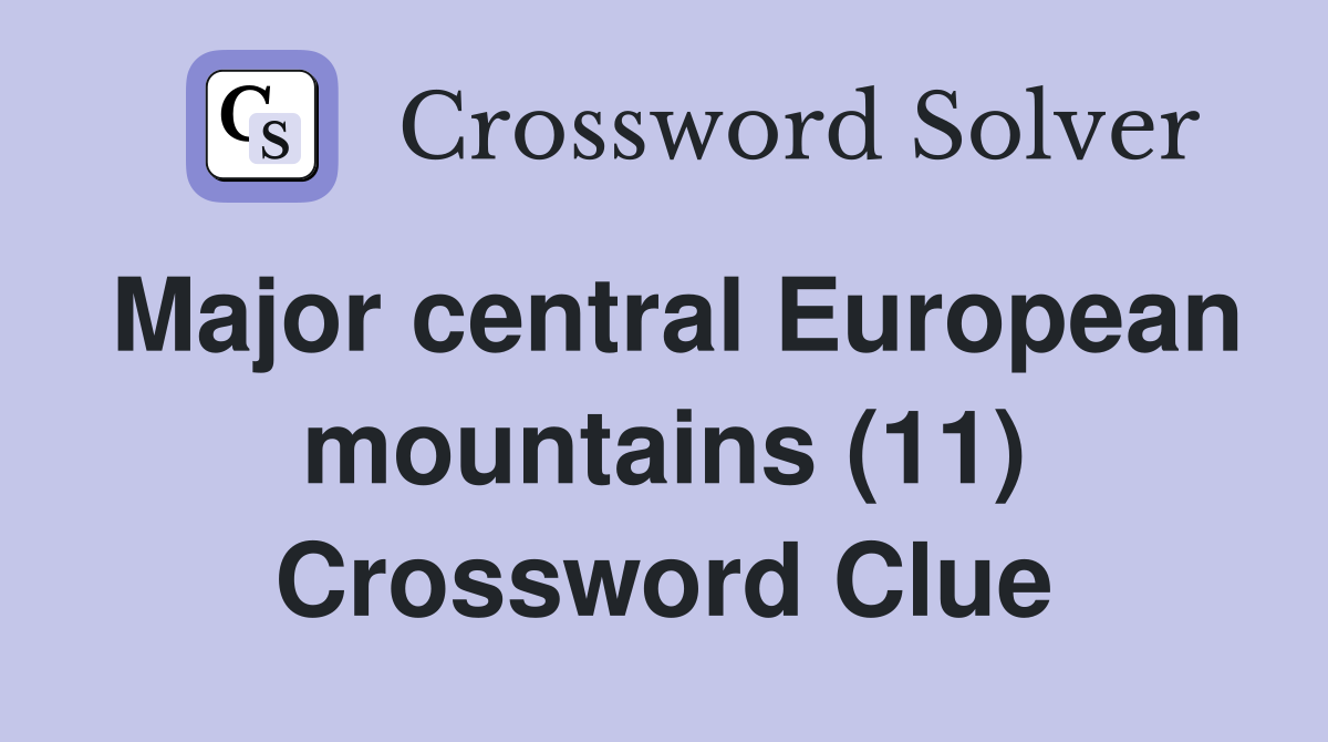 Major central European mountains (11) Crossword Clue