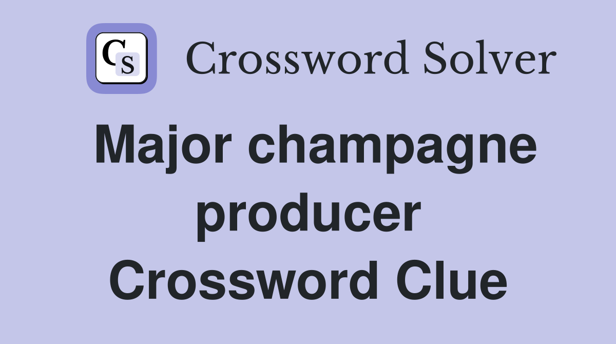Major champagne producer Crossword Clue