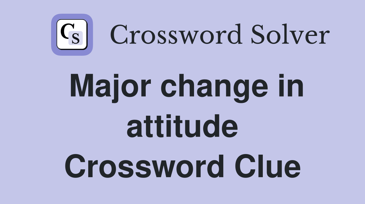 Major change in attitude Crossword Clue
