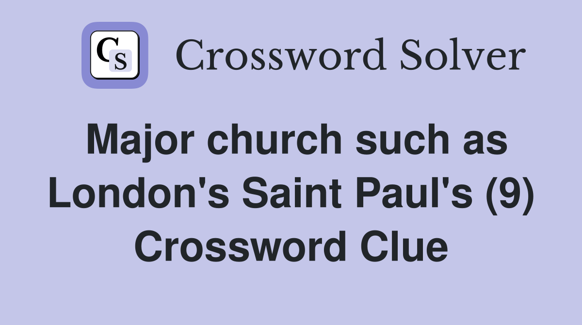 Major church such as London's Saint Paul's (9) Crossword Clue