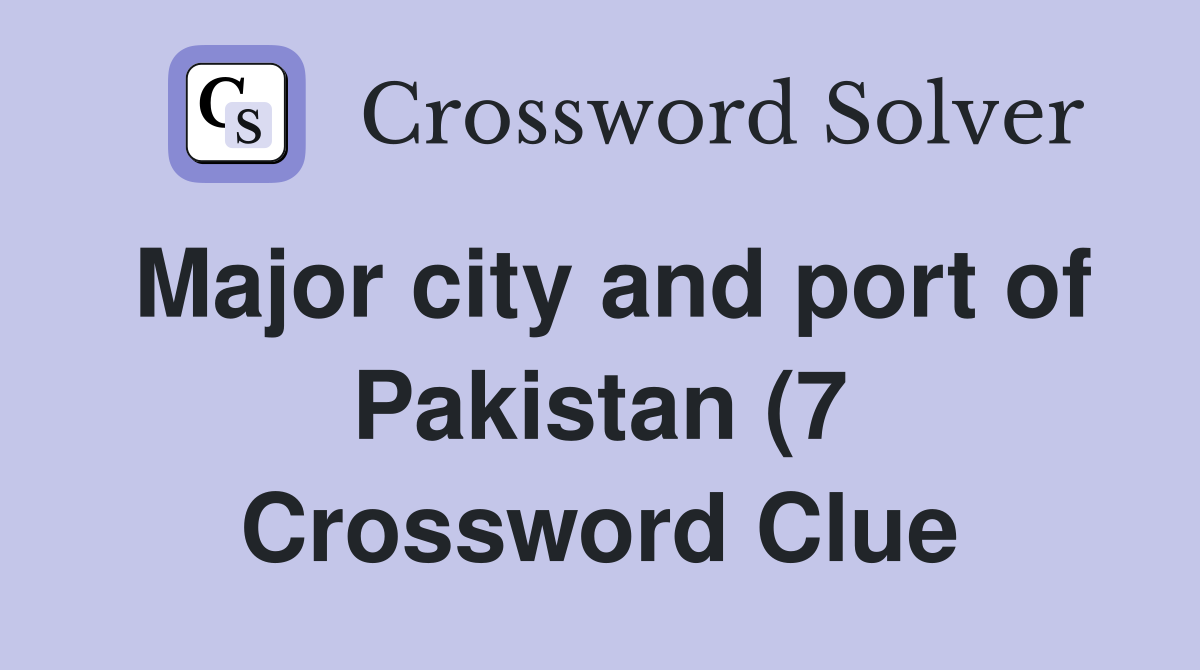 Major city and port of Pakistan (7) Crossword Clue Answers Major city and port of Pakistan (7) Crossword Clue Answers
