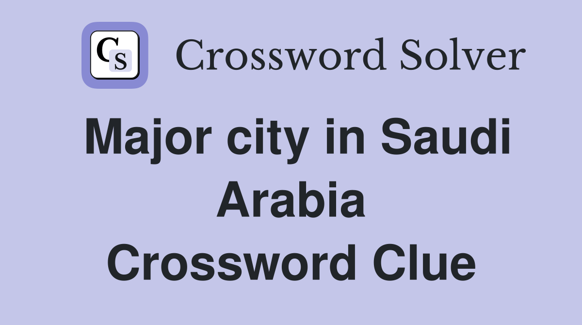 Major city in Saudi Arabia Crossword Clue