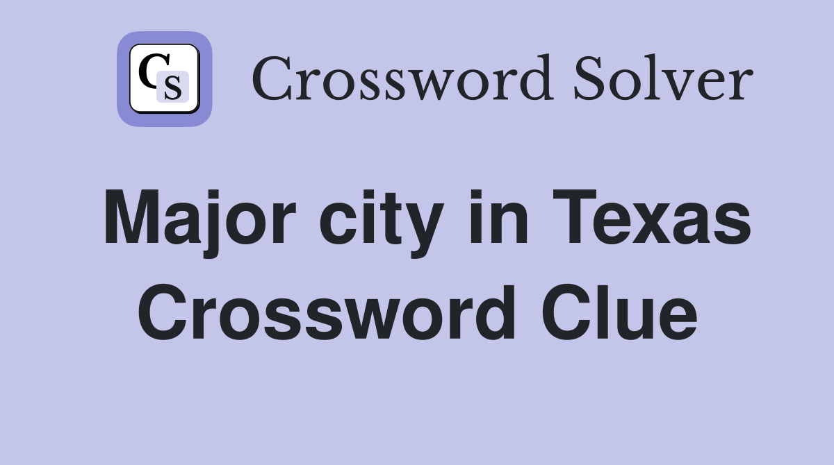 Major city in Texas Crossword Clue