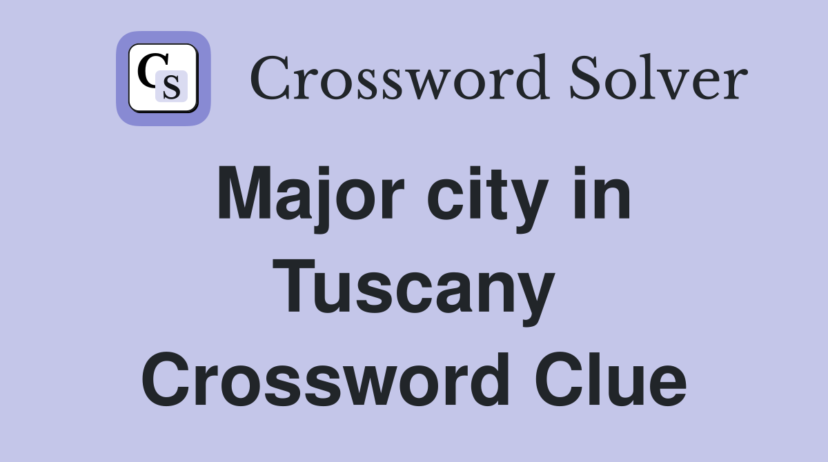 Major city in Tuscany Crossword Clue