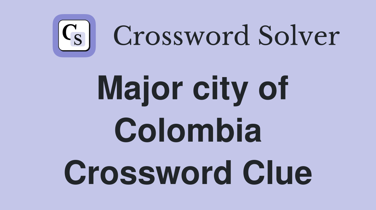 Major city of Colombia Crossword Clue