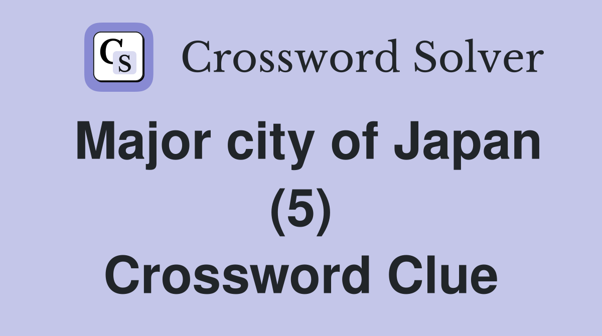 Major city of Japan (5) Crossword Clue
