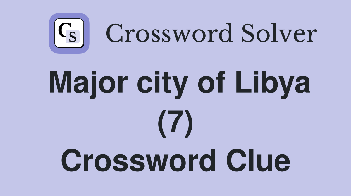 Major city of Libya (7) Crossword Clue