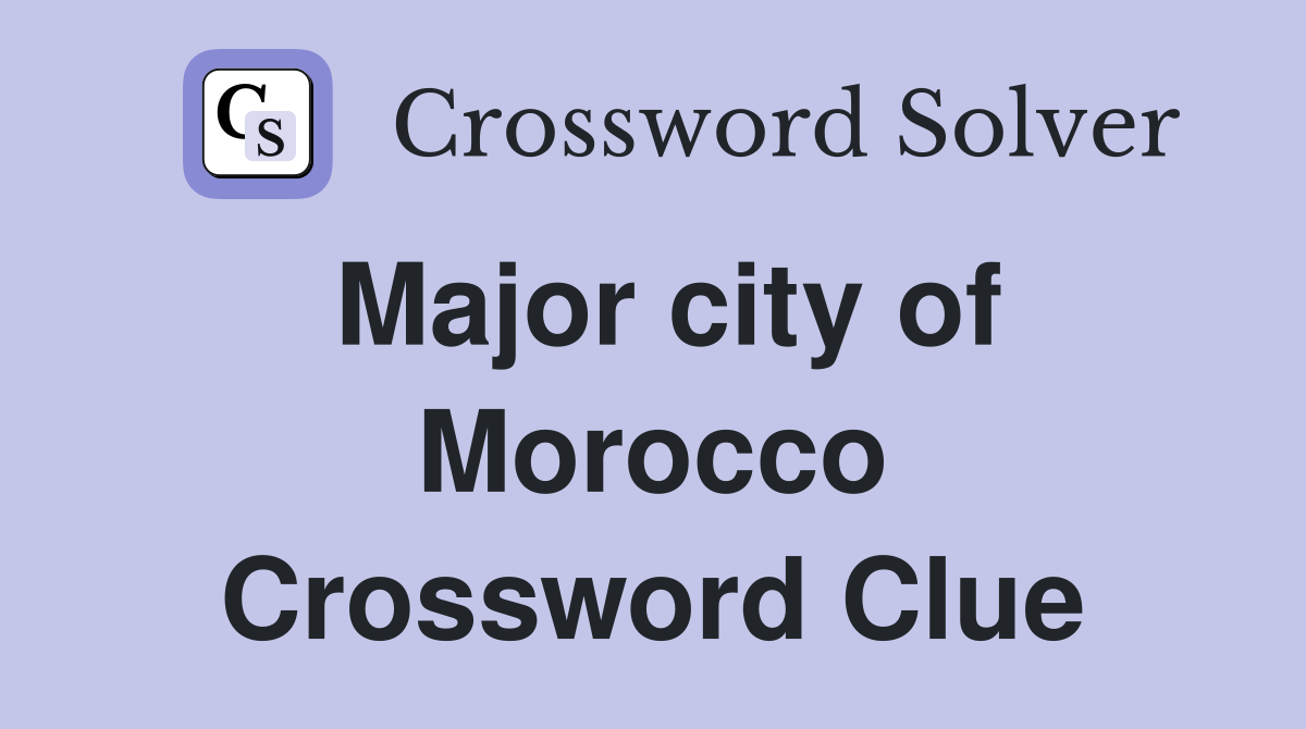 Major city of Morocco Crossword Clue