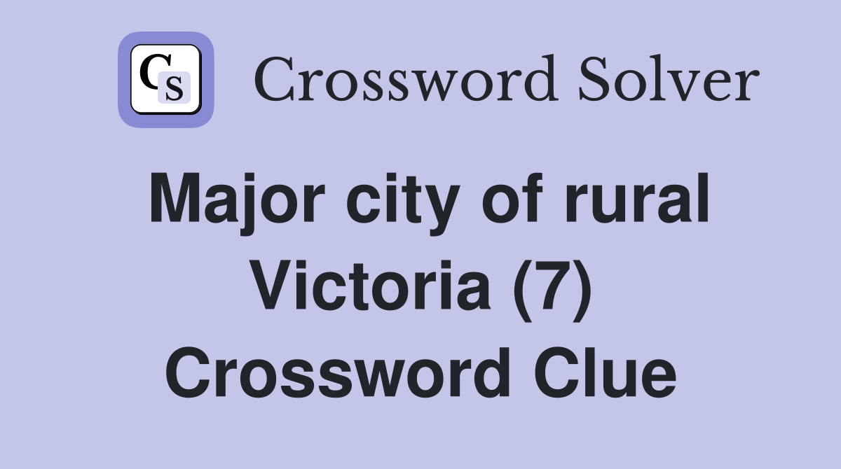 Major city of rural Victoria (7) Crossword Clue