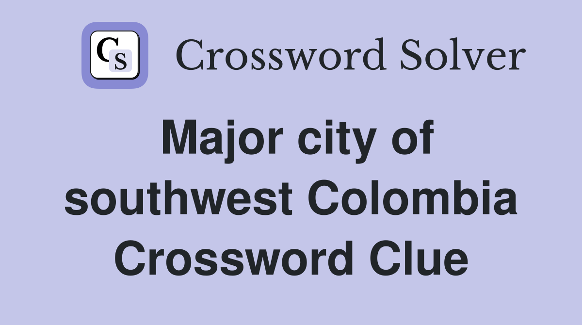 Major city of southwest Colombia Crossword Clue