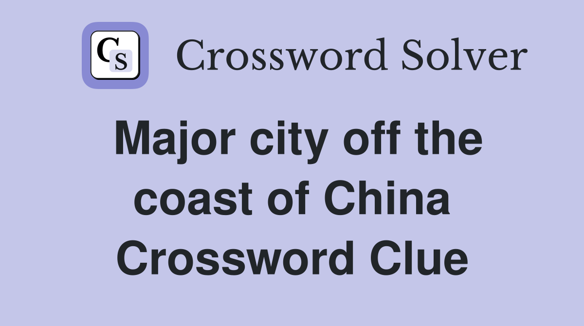 Major city off the coast of China Crossword Clue
