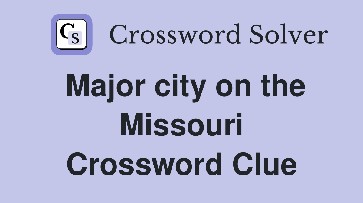 Major city on the Missouri Crossword Clue