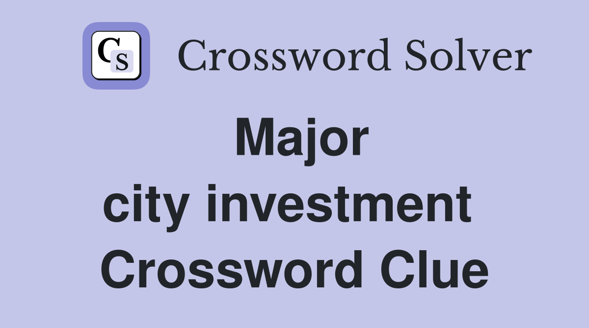 Major city investment  Crossword Clue