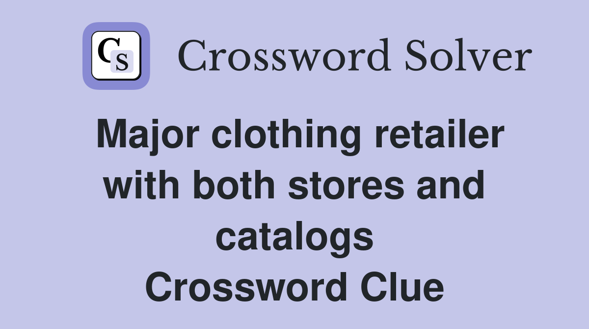 Major clothing retailer with both stores and catalogs Crossword Clue