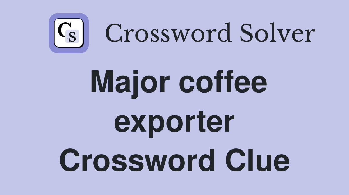 Major coffee exporter Crossword Clue