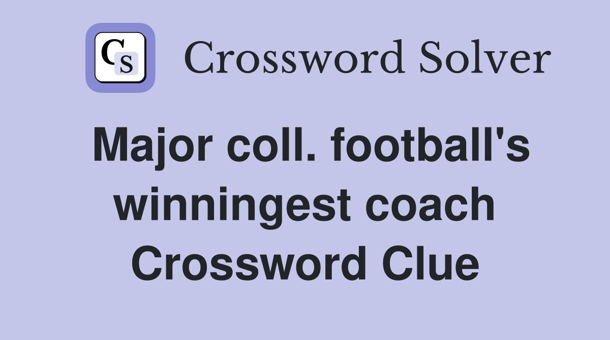 Major coll. football's winningest coach Crossword Clue
