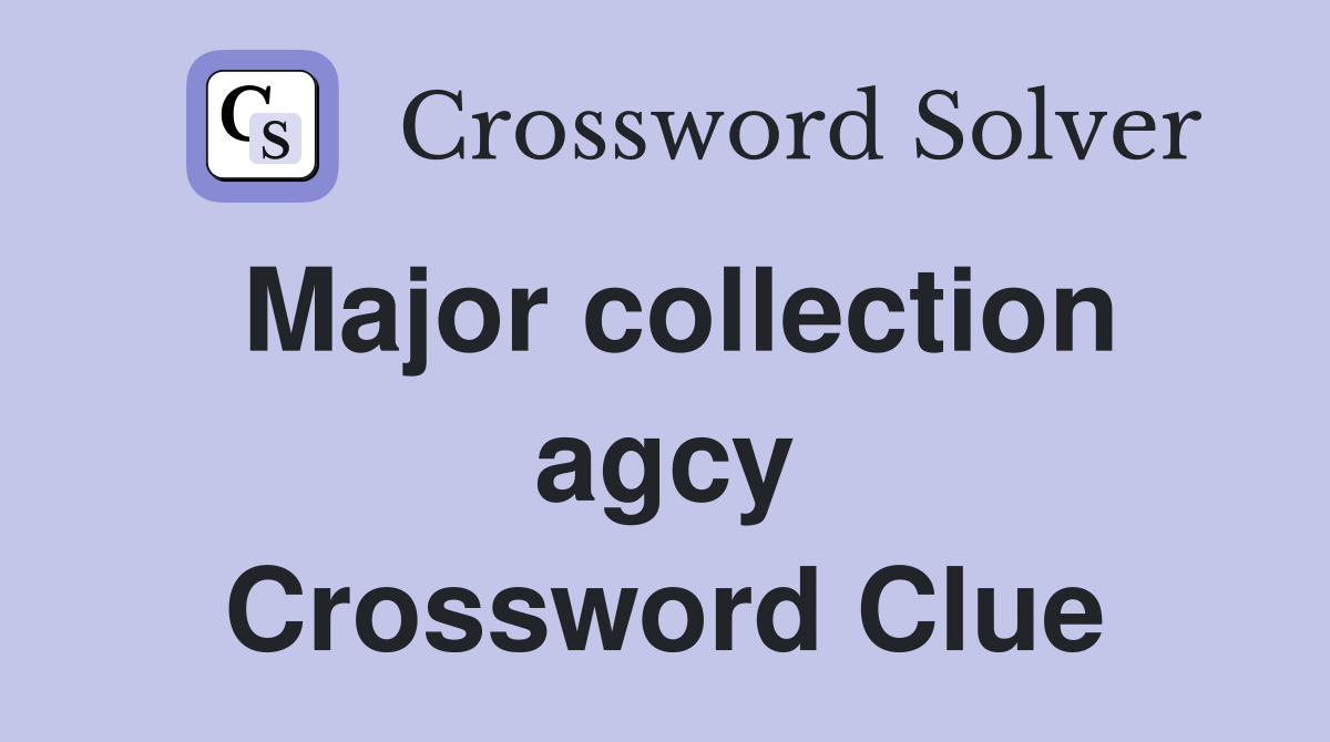 Major collection agcy Crossword Clue
